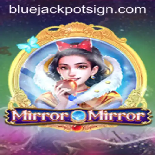 MirrorMirror: The Thrilling Adventure of Bluejackpot